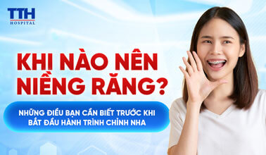 KHI NÀO NÊN NIỀNG RĂNG?