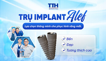 TRỤ IMPLANT ALEF - LỰA CHỌN THÔNG MINH CHO PHỤC HÌNH RĂNG MẤT
